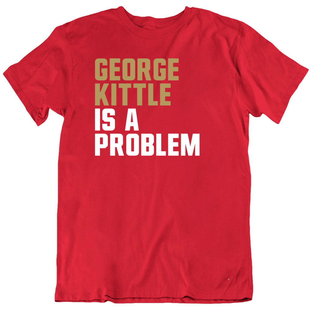 th AreaTshirts George Kittle Is A Problem San Francisco Football Fan T Shirt Classic / Red / 4 X-Large