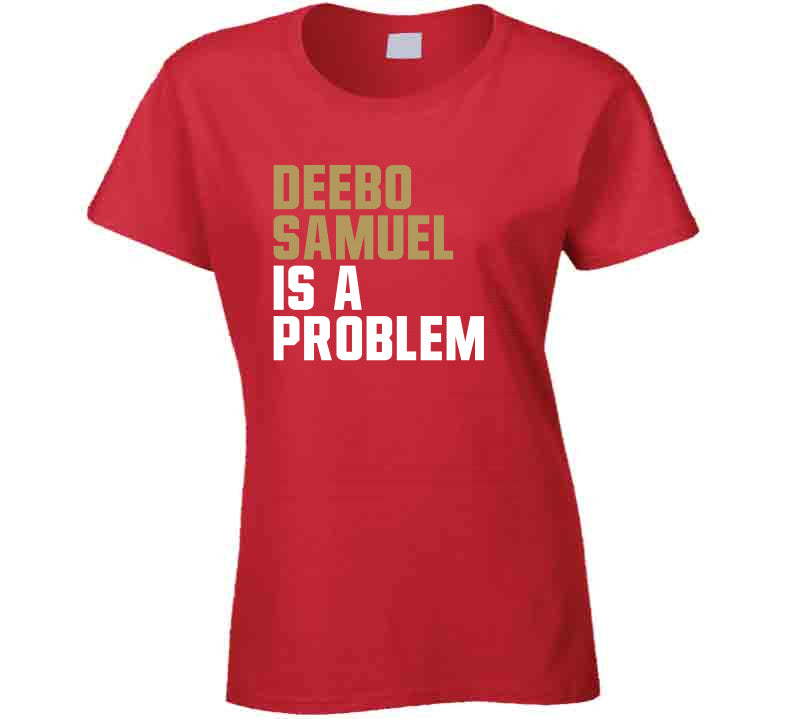 th AreaTshirts Deebo Samuel Is A Problem San Francisco Football Fan T Shirt Ladies / Red / 2 X-Large