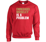 Emmanuel Moseley Is A Problem San Francisco Football Fan T Shirt