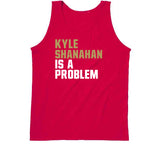 Kyle Shanahan Is A Problem San Francisco Football Fan T Shirt